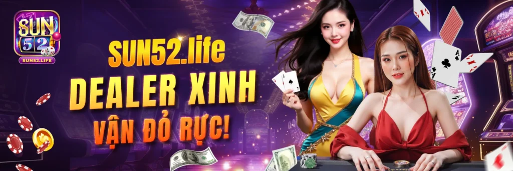 sun52.life - banner 2 - Dealer xinh - Vận đỏ rực