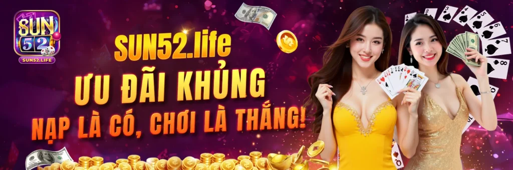 sun52.life - banner 3 - Nạp là có, chơi là thắng