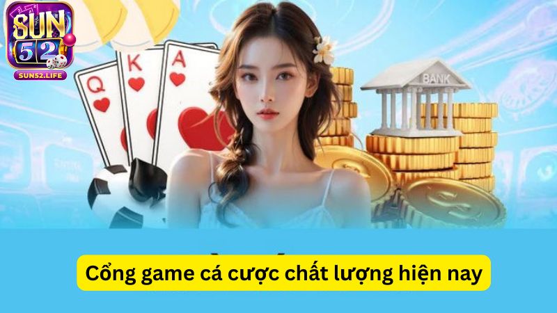 Cổng game cá cược chất lượng hiện nay