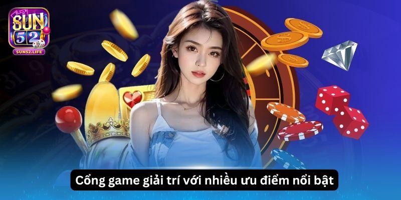 Cổng game giải trí với nhiều ưu điểm nổi bật